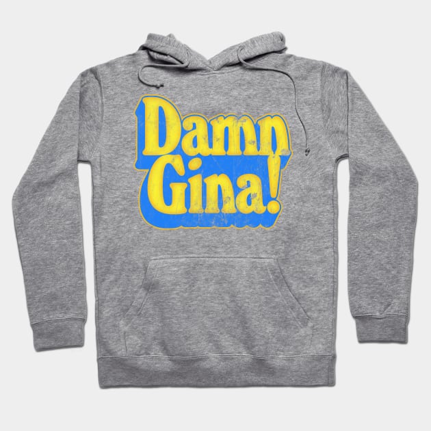Damn Gina Damn Gina Hoodie TeePublic
